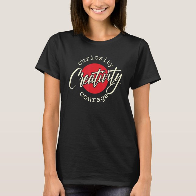 Creativity Curiosity and Courage T-Shirt (Front)