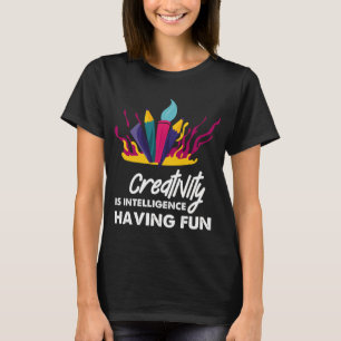 Creativity is intelligence having fun colorful art T-Shirt