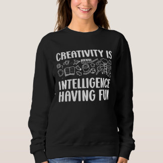 Creativity Is Intelligence Having Fun Kindergarten Sweatshirt