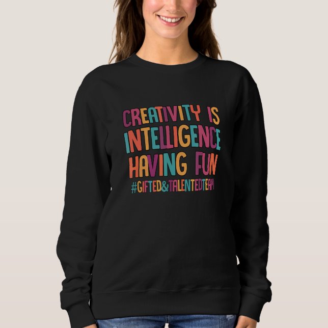 Creativity Is Intelligence Having Fun SPED Special Sweatshirt (Front)