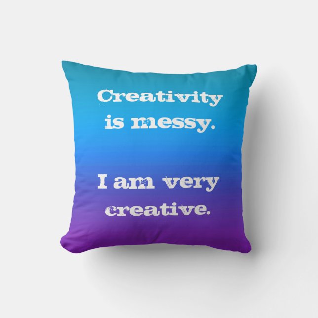 Creativity is Messy. Blue to Purple Throw Pillow (Front)