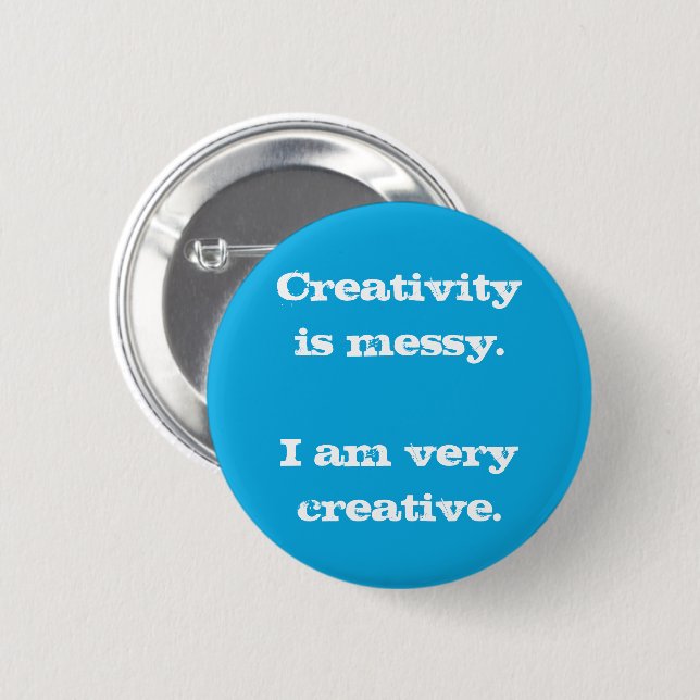 Creativity is Messy. I am Very Creative Button (Front & Back)