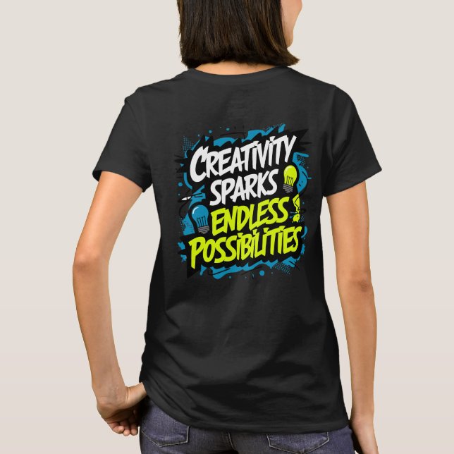 Creativity Sparks Endless Possibilities T-Shirt (Back)