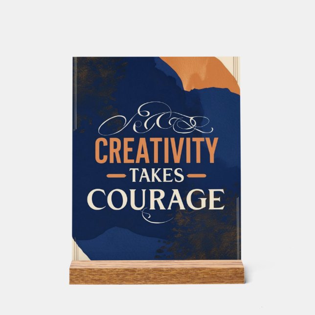Creativity Takes Courage  Acrylic Sign (Front)