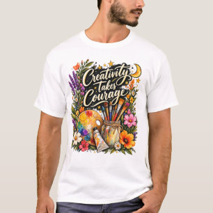 Creativity Takes Courage Floral Art funny design T-Shirt