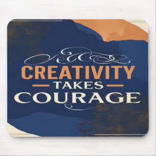 Creativity Takes Courage Mouse Pad