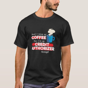 Credit Authorizer and Coffee Appreciation T-Shirt
