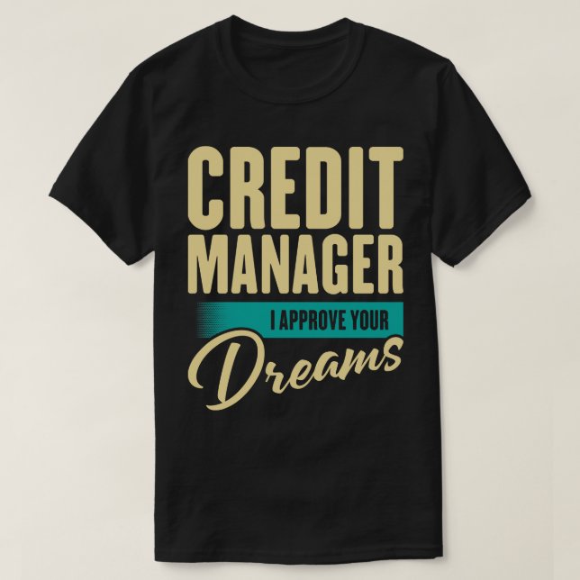 Credit Manager I Approve Your Dreams T-Shirt (Design Front)