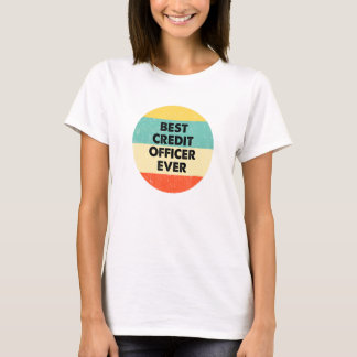 Credit Officer Best Credit Officer Ever T-Shirt