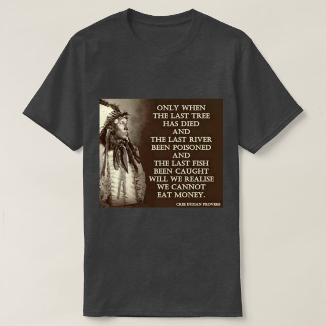 Cree Indian Proverb 1 T-Shirt (Design Front)