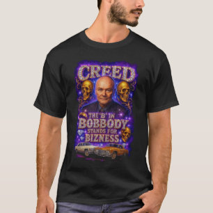 Creed the B in Bobbody Stands for Bizness T-Shirt