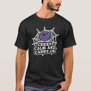 Creep Calm And Carry On Funny Spider Pun Dark BG T-Shirt