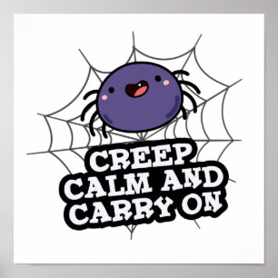 Creep Calm And Carry On Funny Spider Pun Poster