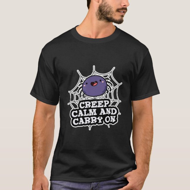 Creep Calm And Carry On Funny Spider Pun T-Shirt (Front)