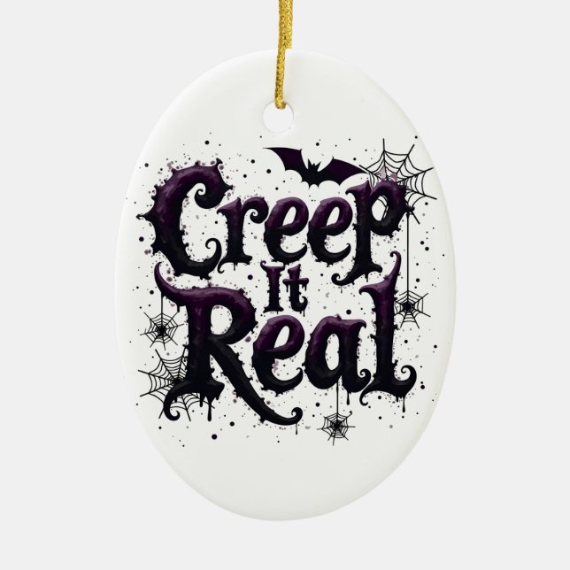Creep It Real - Edgy Halloween Vibes Ceramic Ornament (Front)