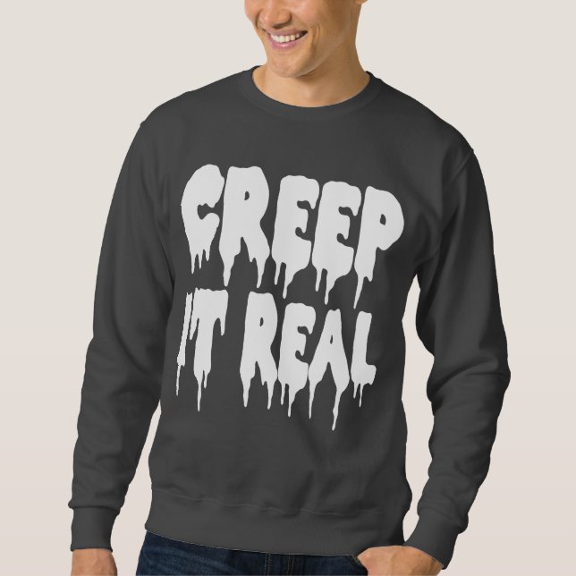 Creep It Real T-shirt Sweatshirt (Front)