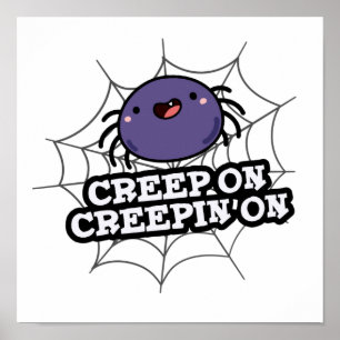 Creep On Creepin On Cute Positive Spider Pun Poster
