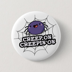 Creep On Creepin On Funny Positive Spider Pun 6 Cm Round Badge
