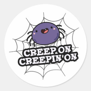 Creep On Creepin On Funny Positive Spider Pun Classic Round Sticker