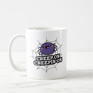 Creep On Creepin On Funny Positive Spider Pun Coffee Mug