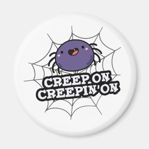 Creep On Creepin On Funny Positive Spider Pun Magnet