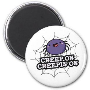 Creep On Creepin On Funny Positive Spider Pun Magnet