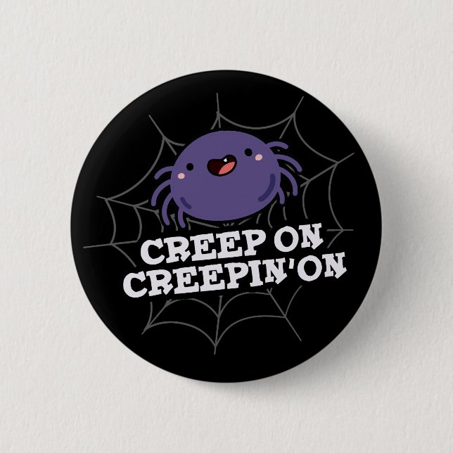 Creep On Creepin On Positive Spider Pun Dark BG 6 Cm Round Badge (Front)