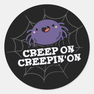 Creep On Creepin On Positive Spider Pun Dark BG Classic Round Sticker