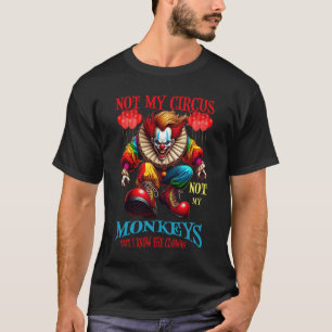 Creepy Clown Not My Monkeys Quote T-Shirt