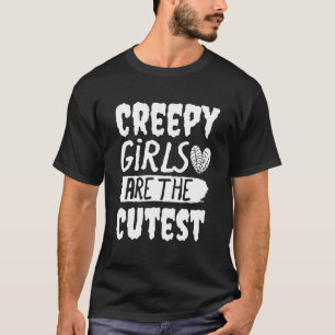 Creepy Girls Are The Cutest 2 T-Shirt