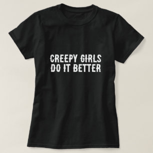 Creepy Girls Do It Better T-Shirt