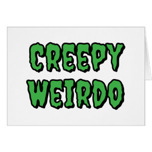 Creepy Weirdo Greeting Card