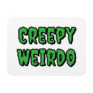 Creepy Weirdo Magnet