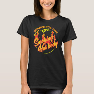 Cremation My Last Hope For A Smoking Hot Body Shir T-Shirt