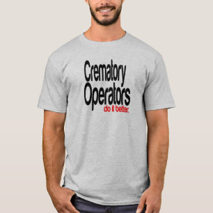 Crematory Operators Do It Better T-Shirt