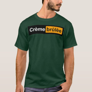 Creme Brulee funny gift T-Shirt