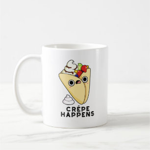 Crepe Happens Funny Food Pun  Coffee Mug