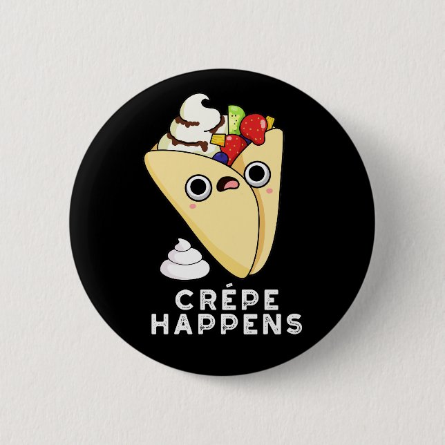 Crepe Happens Funny Food Pun Dark BG 6 Cm Round Badge (Front)