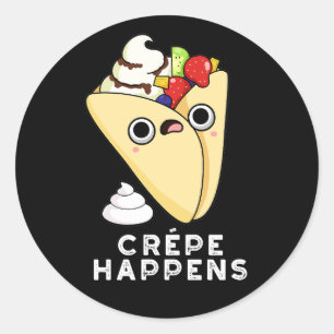 Crepe Happens Funny Food Pun Dark BG Classic Round Sticker