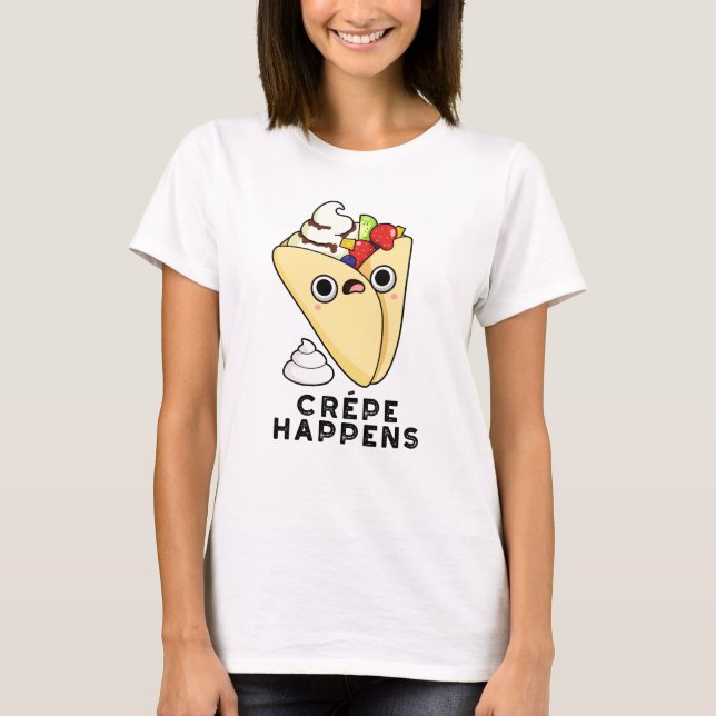 Crepe Happens Funny Food Pun  T-Shirt (Front)