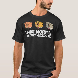Crested Gecko Keeper I Was Normal 3 Crested Geckos T-Shirt