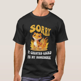 Crested Gecko Pet Sorry My Crested Gecko   T-Shirt