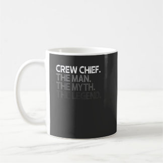 Crew Chief The Man Myth Legend Gift Coffee Mug