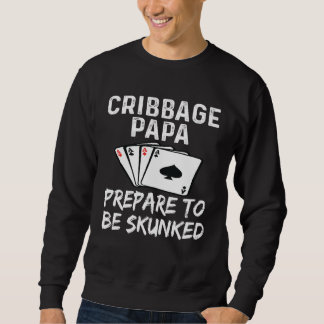 Cribbage Papa Grandpa Prepare To Be Skunked Card G Sweatshirt