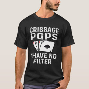 Cribbage Pops I Have No Filter Card Game Player Wi T-Shirt