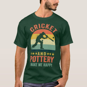 Cricket and Pottery Make Me Happy Funny Gift Crick T-Shirt