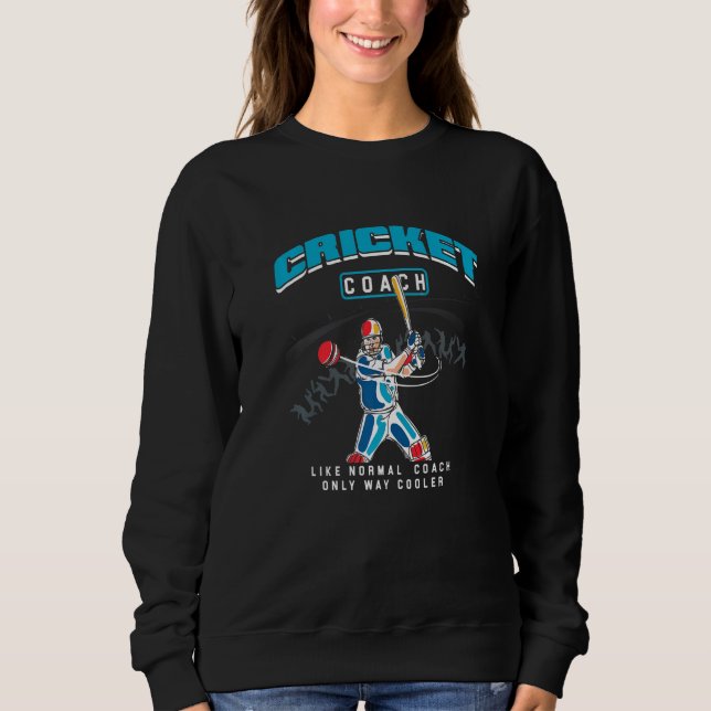 Cricket Coach Team Player Cricketer Bowler Pitch Sweatshirt (Front)
