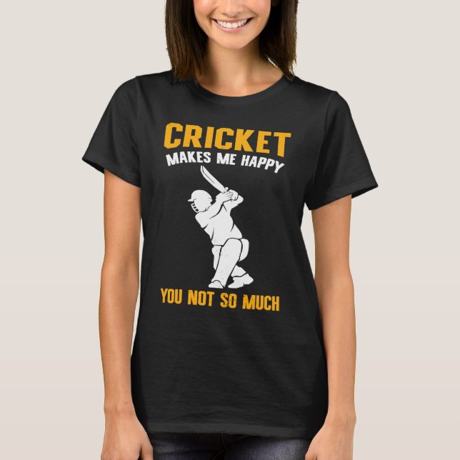 Cricket  Cricket Makes Me Happy You Not So Much T-Shirt (Front)