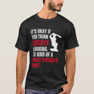 Cricket Cricketer Funny Sarcastic Saying Quote Hum T-Shirt