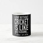 cricket cricketer Funny Saying Gift Coffee Mug<br><div class="desc">You love cricket. Your sport is not just a hobby,  it's a passion. Cool gift for the next competition! A Day without cricket is like just kidding ...  I have no idea.</div>